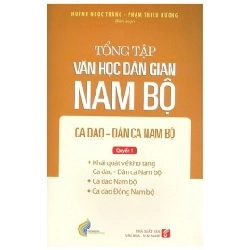 Tổng Tập Văn Học Dân Gian Nam Bộ - Tập 2 Quyển 1 - Ca Dao Nam Bộ, Ca Dao Đông Nam Bộ - Huỳnh Ngọc Trảng, Phạm Thiếu Hương