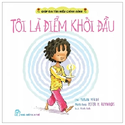 Giúp Em Tìm Hiểu Chính Mình - Tôi Là Điểm Khởi Đầu - Susan Verde, Peter H. Reynolds