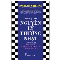 Nguyên Lý Thường Nhật - 366 Suy Ngẫm Về Quyền Lực, Quyến Rũ, Làm Chủ, Chiến Lược, Và Bản Chất Con Người - Robert Greene