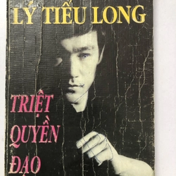 LÝ TIỂU LONG TRIỆT QUYỀN ĐẠO - 227 TRANG, NXB: 1999 Biên soạn theo Tao Of Jeet Kune Do 291163