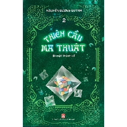 Thiên cầu ma thuật 2 - Bí mật thành cổ - Nguyễn Dương Quỳnh - Q3/2021 - Văn Học