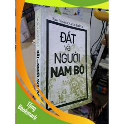 (TẶNG BOOKMARK) Đất và người nam bộ Ngạc Xuyên Ca Văn Thỉnh mới 80% ố 2016 LỊCH SỬ - CHÍNH TRỊ - TRIẾT HỌC RBK1809