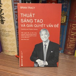 Thuật Sáng Tạo Và Giải Quyết Vấn Đề-Brian Tracy