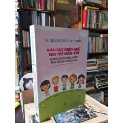 Giáo dục ngôn ngữ cho trẻ mầm non - TS. Trần Nguyễn Nguyên Hân