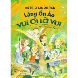 Làng ồn ào vui ơi là vui - Astrid Lindgren STB3239 Văn học