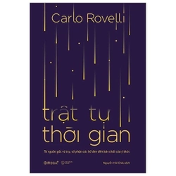 Trật Tự Thời Gian - Từ Nguồn Gốc Vũ Trụ, Số Phận Các Hố Đen Đến Bản Chất Của Ý Thức  283712