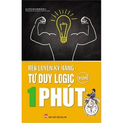 Rèn Luyện Kỹ Năng Tư Duy Logic Trong 1 Phút (Tái Bản 2018) - Katsumi Nishimura ASB.PO Oreka Blogmeo 230225