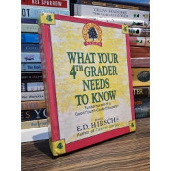 WHAT YOUR 4TH GRADER NEED TO KNOW : Fundamentals of a Good Fourth-Grade Education - E.D. Hirsch, Jr 160748