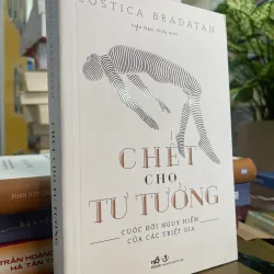 CHẾT CHO TƯ TƯỞNG - COSTICA BRADATAN 