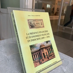 LA PRÉSENCE FINANCIÈRE ET ÉCONOMIQUE FRANCAISE EN INDOCHINE - JEAN - PIERRE AUMIPHIN