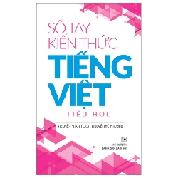 Sổ Tay Kiến Thức Tiếng Việt Tiểu Học - Nguyễn Thanh Lâm, Nguyễn Tú Phương