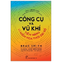 Công cụ và Vũ khí - Tiềm năng và Hiểm họa thời đại số - Brad Smith và Carol Ann Browne 2021 New 100% HCM.PO