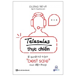 Telesale Thực Chiến - Bí Quyết Trở Thành ''Bestsale'' Qua Điện Thoại - Dương Trí Vỹ