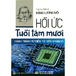 Hồi Ức Tuổi Tám Mươi - Hành Trình Từ Điện Tử Đến Vi Mạch - Giáo sư, Tiến sĩ Đặng Lương Mô