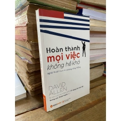 Hoàn thành mọi việc không hề khó - David Allen