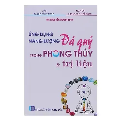Ứng Dụng Năng Lượng Đá Quý Trong Phong Thủy Và Trị Liệu - Nguyễn Mạnh Linh