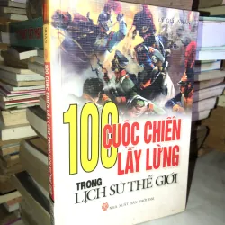 100 cuộc chiến lẫy lừng trong lịch sử thế giới -Lý Giải Nhân 