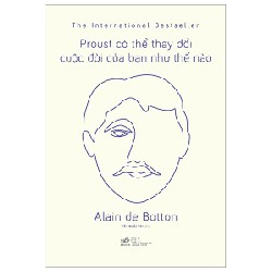 Proust Có Thể Thay Đổi Cuộc Đời Bạn Như Thế Nào - Alain de Botton 140551