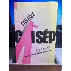 Cam Đảm Cãi Sếp-Đối mặt và kề vai với lãnh đạo của mình- Tác giả :Ira Chaleff-NXB Lao Động- Thái Hà phát hành- Năm xb 2014- Sách mới 85% STB1142 Blogmeo 27525
