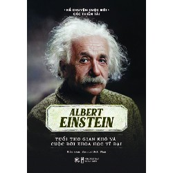 Kể Chuyện Cuộc Đời Các Thiên Tài - Albert Einstein - Tuổi Thơ Gian Khó Và Cuộc Đời Khoa Học Vĩ Đại - Rasmus Hoài Nam