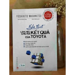 Nghệ Thuật Làm Việc Cho Ra Kết Quả Của TOYOTA - Yoshihito Wakamatsu