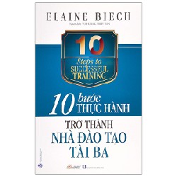 10 Bước Thực Hành - Trở Thành Nhà Đào Tạo Tài Ba - Elaine Biech 160272