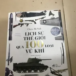 Lịch Sử Thế Giới Qua 100 Loại Vũ Khí
