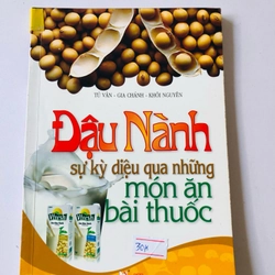 ĐẬU NÀNH SỰ KỲ DIỆU QUA NHỮNG MÓN ĂN BÀI THUỐC  - 136 trang, nxb: 2009