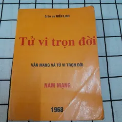TỬ VI TRỌN ĐỜI - VẬN MẠNG & TỬ VI TRỌN ĐỜI NAM MẠNG. Tg. Giáo sư Hiển Linh 1968