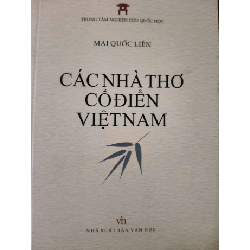 CÁC NHÀ THƠ CỔ ĐIỂN VIỆT NAM - MAI QUỐC LIÊN - 2018 - 558 trang ANTQ2308 VĂN HỌC Rebooks.vn