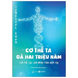 Cơ Thể Ta Đã Hai Triệu Năm - Giải Mã Các Căn Bệnh Thời Hiện Đại - Yongchul Kwon (Mới 100%) Sách y học hiện đại, Thái Hà Books - SÁCH ĐẠI HỌC