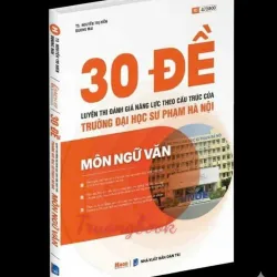 30 đề Luyện thi Đánh giá năng lực theo cấu trúc của trường ĐH SPHN  - môn Ngữ văn 925908