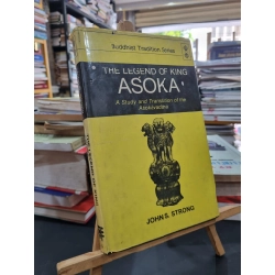 THE LEGEND OF KING ASOKA : A Study and Translation - John S. Strong