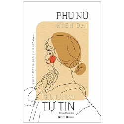 Phụ Nữ Hiện Đại Không Ngại Tự Tin - Katty Kay, Claire Shipman