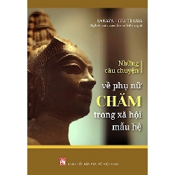 Những câu chuyện về phụ nữ Chăm trong xã hội mẫu hệ - Ts Lương Thanh Sơn