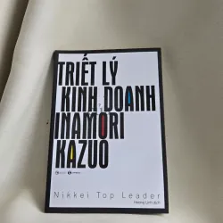 TRIẾT LÝ KINH DOANH INAMORI KAZUO