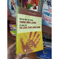 (Sách cũ SCGR) Hướng dẫn xây dựng thang bảng lương và quy chế trả lương trong doanh nghiệp - Thiện Minh 2011 Kinh doanh - Marketing VAVO-AK19 Blogmeo090426