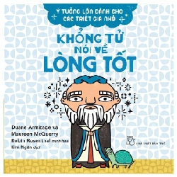 Ý tưởng lớn dành cho các triết gia nhỏ. Khổng Tử nói về lòng tốt - Duane Armitage, Maureen McQuerry 2022 New 100% HCM.PO 48431