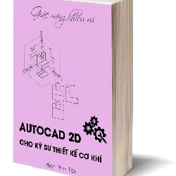 AutoCAD 2D Cho Kỹ Sư Thiết Kế Cơ Khí - Phan Minh Tân