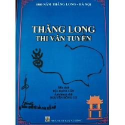 (TẶNG BOOKMARK) THĂNG LONG THI VĂN TUYỂN - BÙI HẠNH CẨN - 2010 - 323 trang VĂN HỌC RBK0709