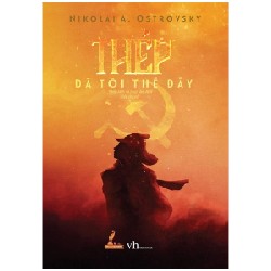 Thép Đã Tôi Thế Đấy (Đinh Tị) - Nikolai A. Ostrovsky