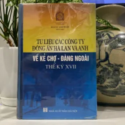 TƯ LIỆU CÁC CÔNG TY ĐÔNG ÁN HÀ LAN VÀ ANH VỀ KẺ CHỢ - ĐÀNG NGOÀI THẾ KỶ XVII