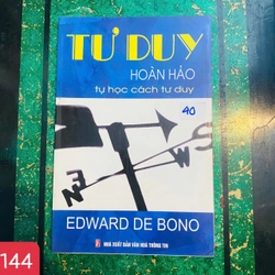 Tư Duy Hoàn Hảo - Tự Học Cách Tư Duy - TS. EDWARD DE BONO - SỐ 144