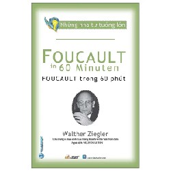 Những Nhà Tư Tưởng Lớn - Foucault Trong 60 Phút - Walther Ziegler 194031