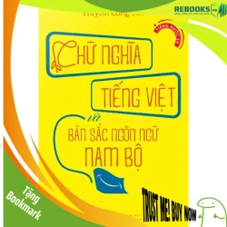 (TẶNG BOOKMARK) Chữ Nghĩa Tiếng Việt Và Bản Sắc Ngôn Ngữ Nam Bộ - Huỳnh Công Tín LỊCH SỬ - CHÍNH TRỊ - TRIẾT HỌC