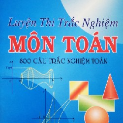 Luyện Thi Trắc Nghiệm Môn Toán - 800 Câu Trắc Nghiệm Toán xưa 8141