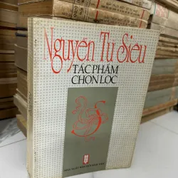 Nguyễn Tử Siêu: Tác Phẩm Chọn Lọc - Nguyễn Tử Siêu 928210