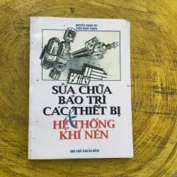 SỬA CHỮA BẢO TRÌ CÁC THIẾT BỊ & HỆ THỐNG KHÍ NÉN- Nguyễn thành trí - châu Ngọc thạch