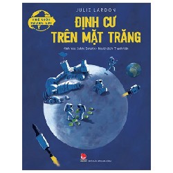 Thế Giới Tương Lai - Định Cư Trên Mặt Trăng - Julie Lardon, Sylvie Serprix