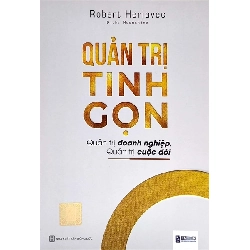 Quản trị tinh gọn: Quản trị doanh nghiệp, quản trị cuộc đời - Bizbooks - TB 2021 [TSTK]